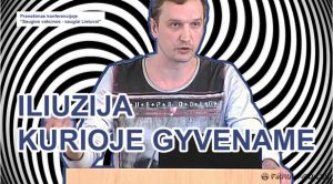 Iliuzija, kurioje mes gyvename